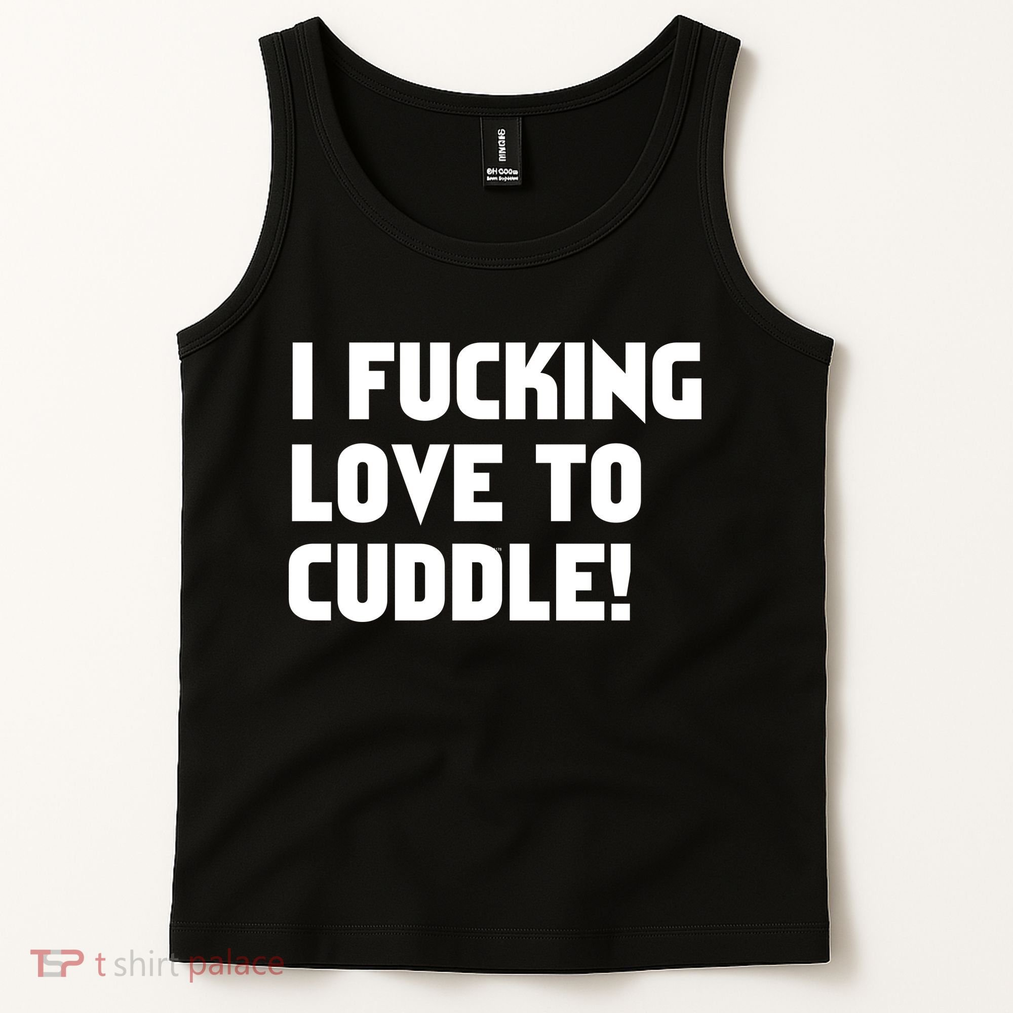 I Fucking Love To Cuddle! Tank Top