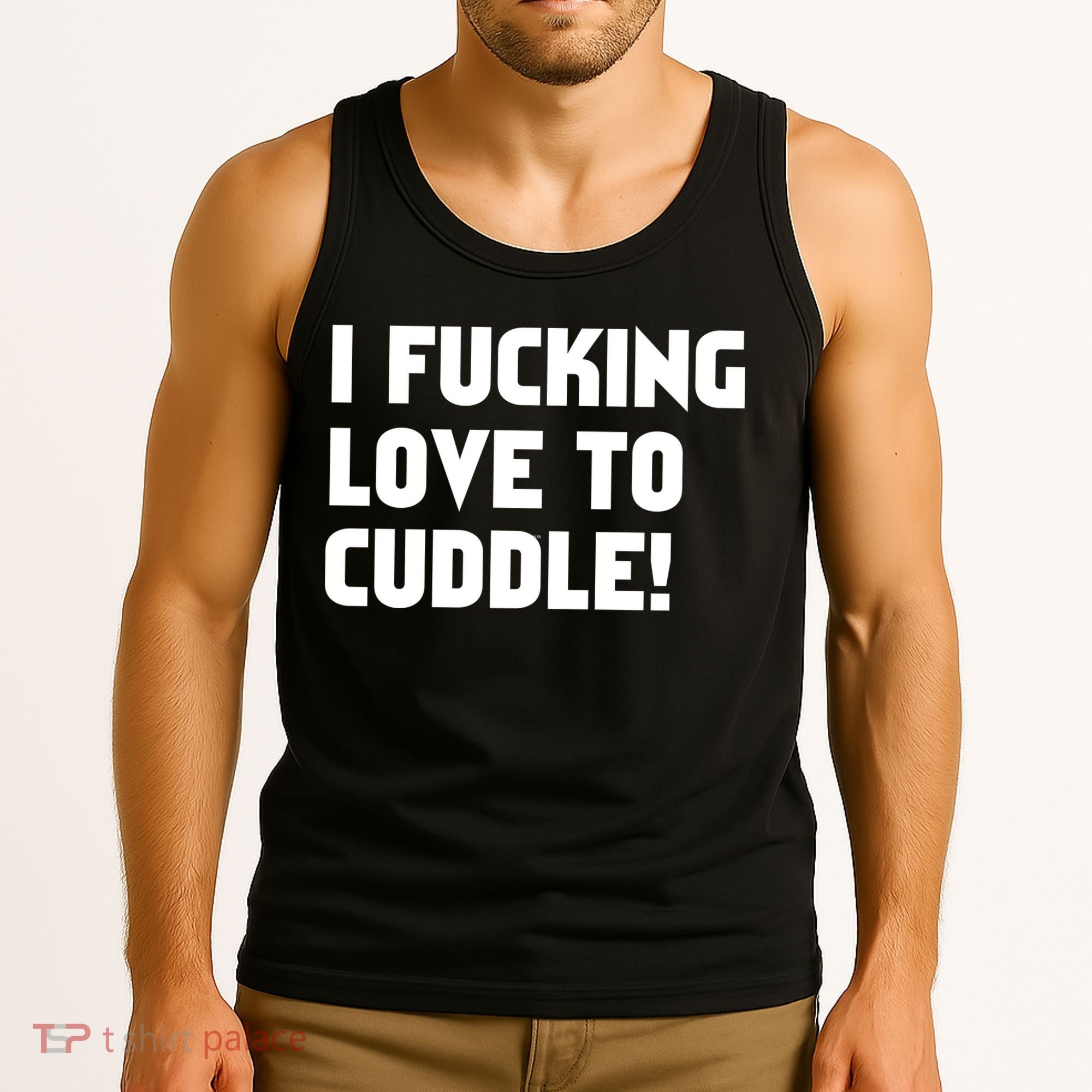 I Fucking Love To Cuddle! Tank Top