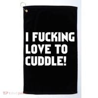 I Fucking Love To Cuddle! Golf Towel thumb 0