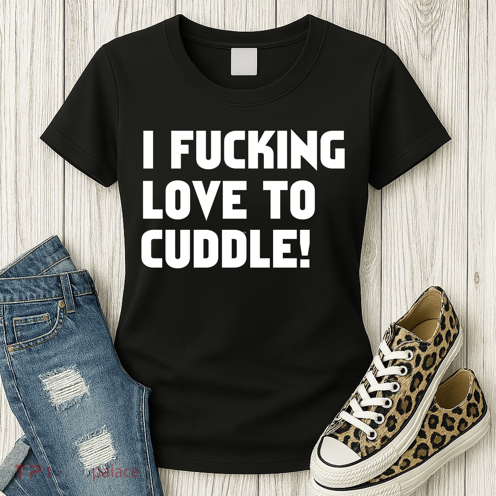 I Fucking Love To Cuddle! Women's T-Shirt
