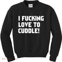 I Fucking Love To Cuddle! Kids Sweatshirt thumb 0