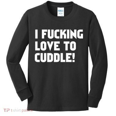 I Fucking Love To Cuddle! Kids Long Sleeve Shirt