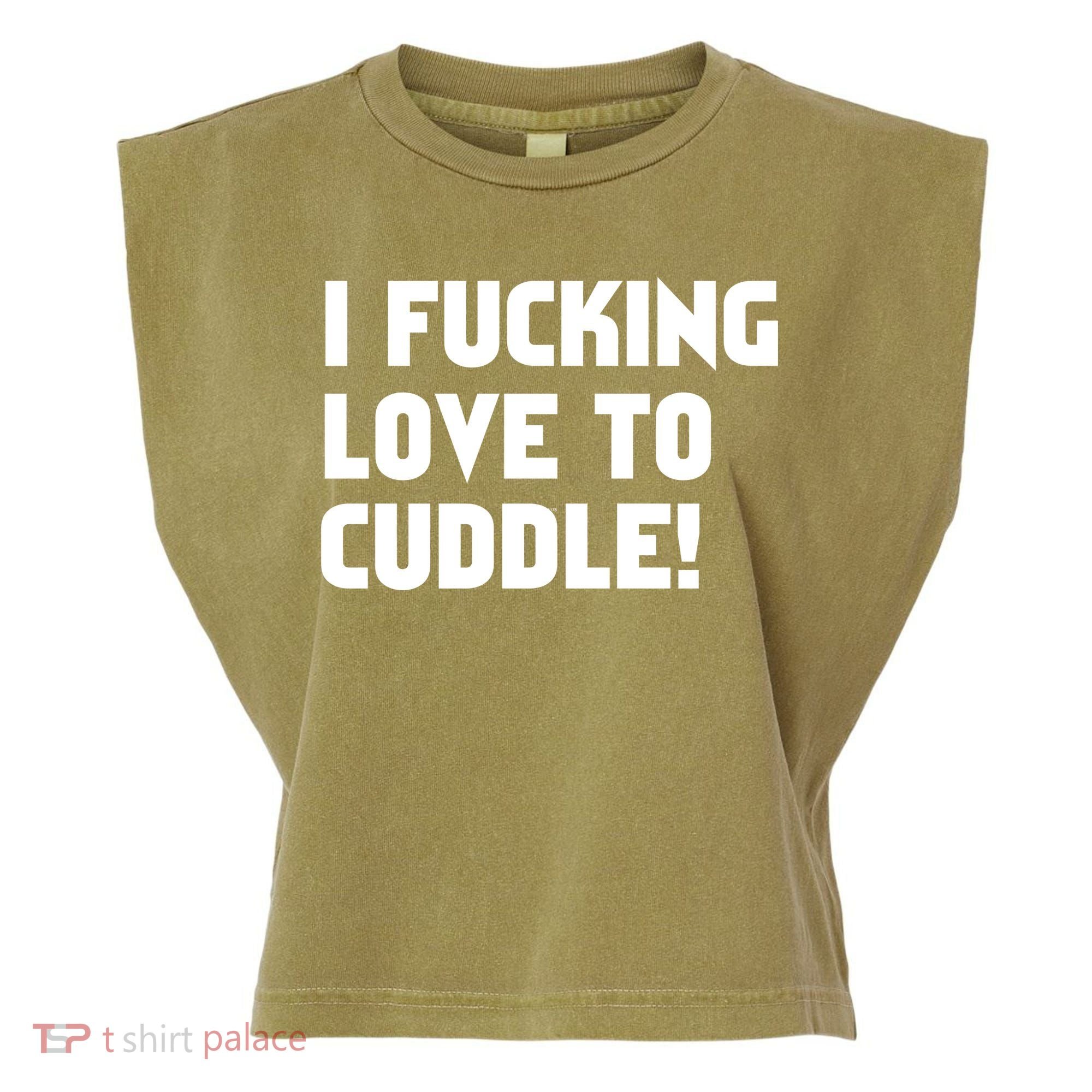I Fucking Love To Cuddle! Garment-Dyed Women's Muscle Tee