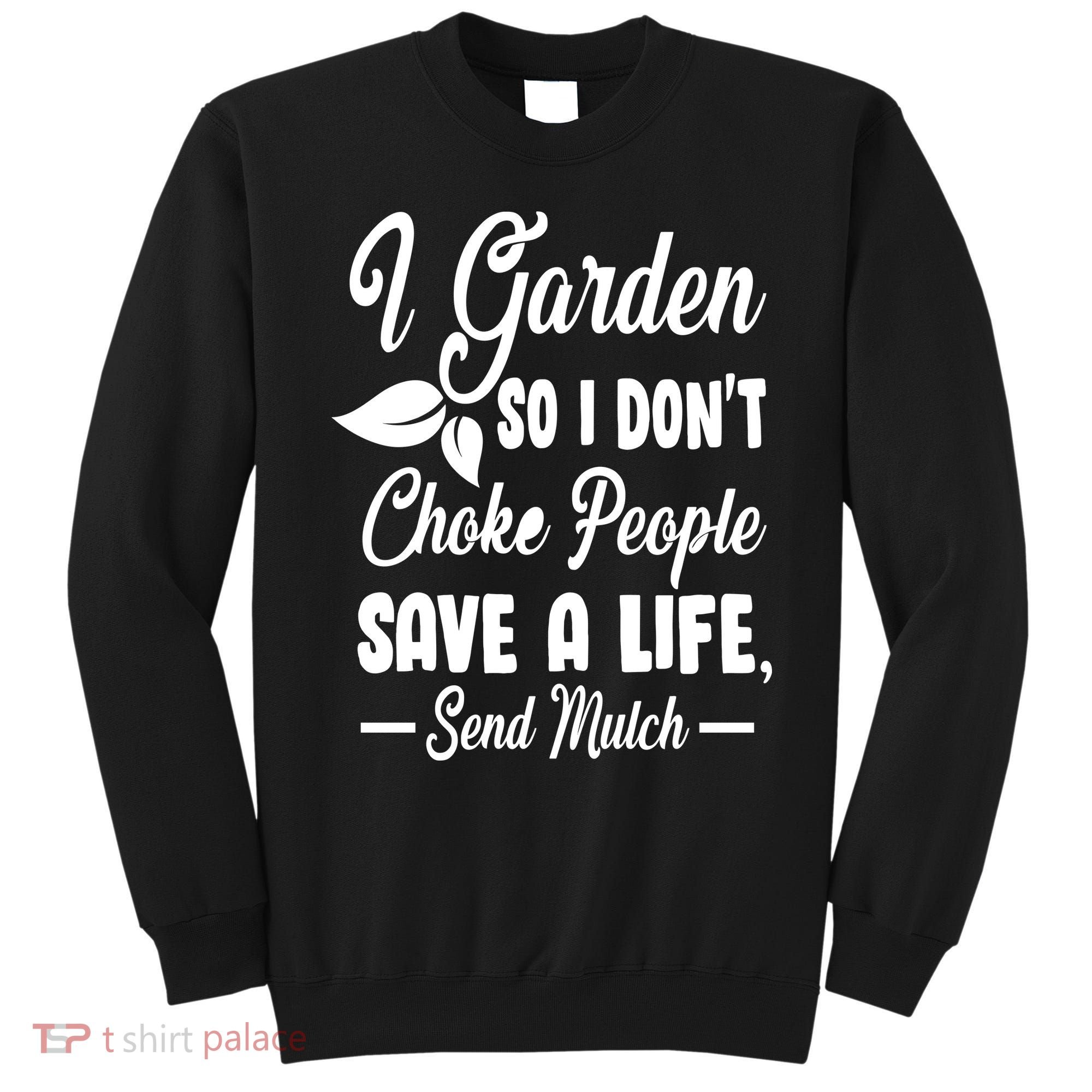 I Garden So I Don't Choke People Sweatshirt