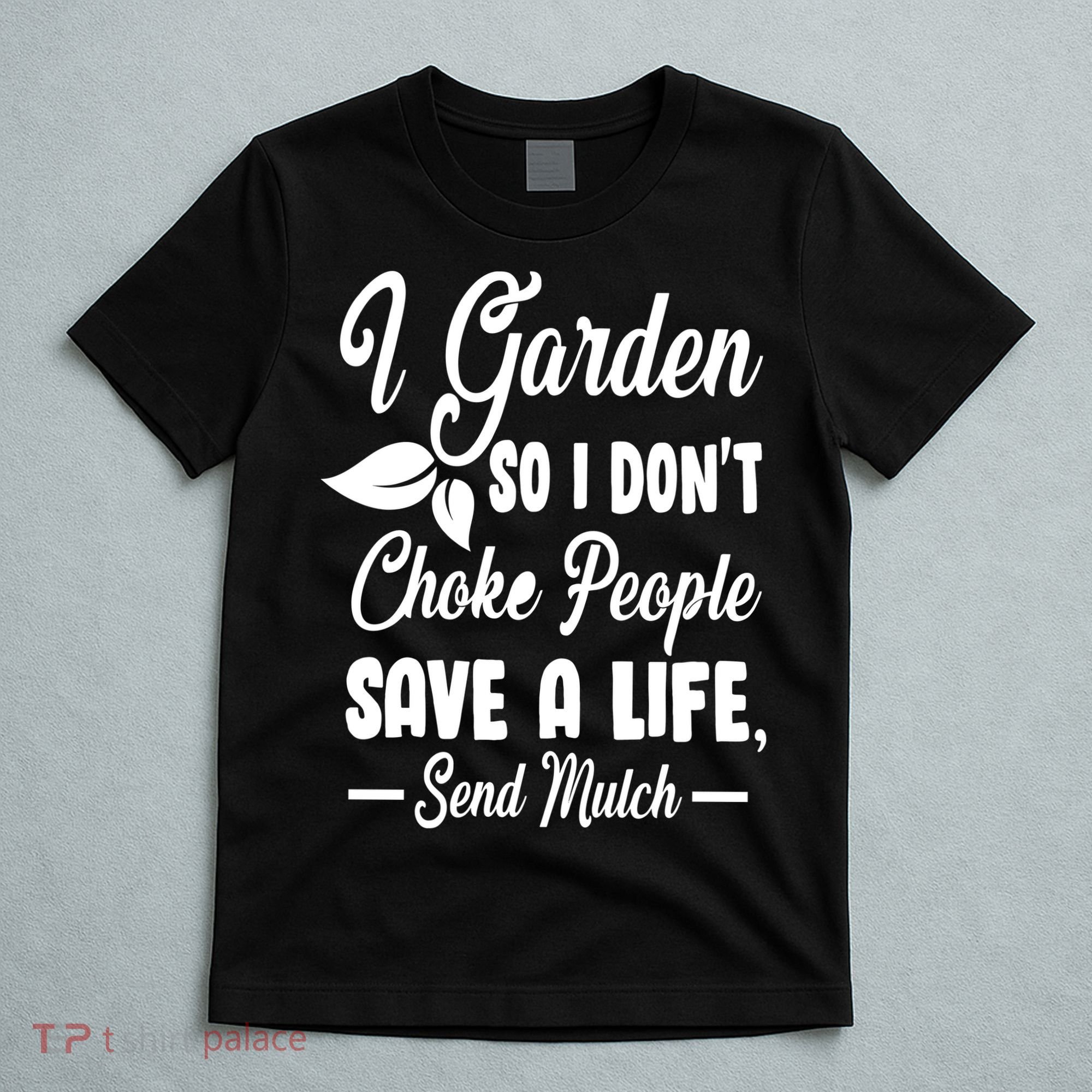 I Garden So I Don't Choke People T-Shirt