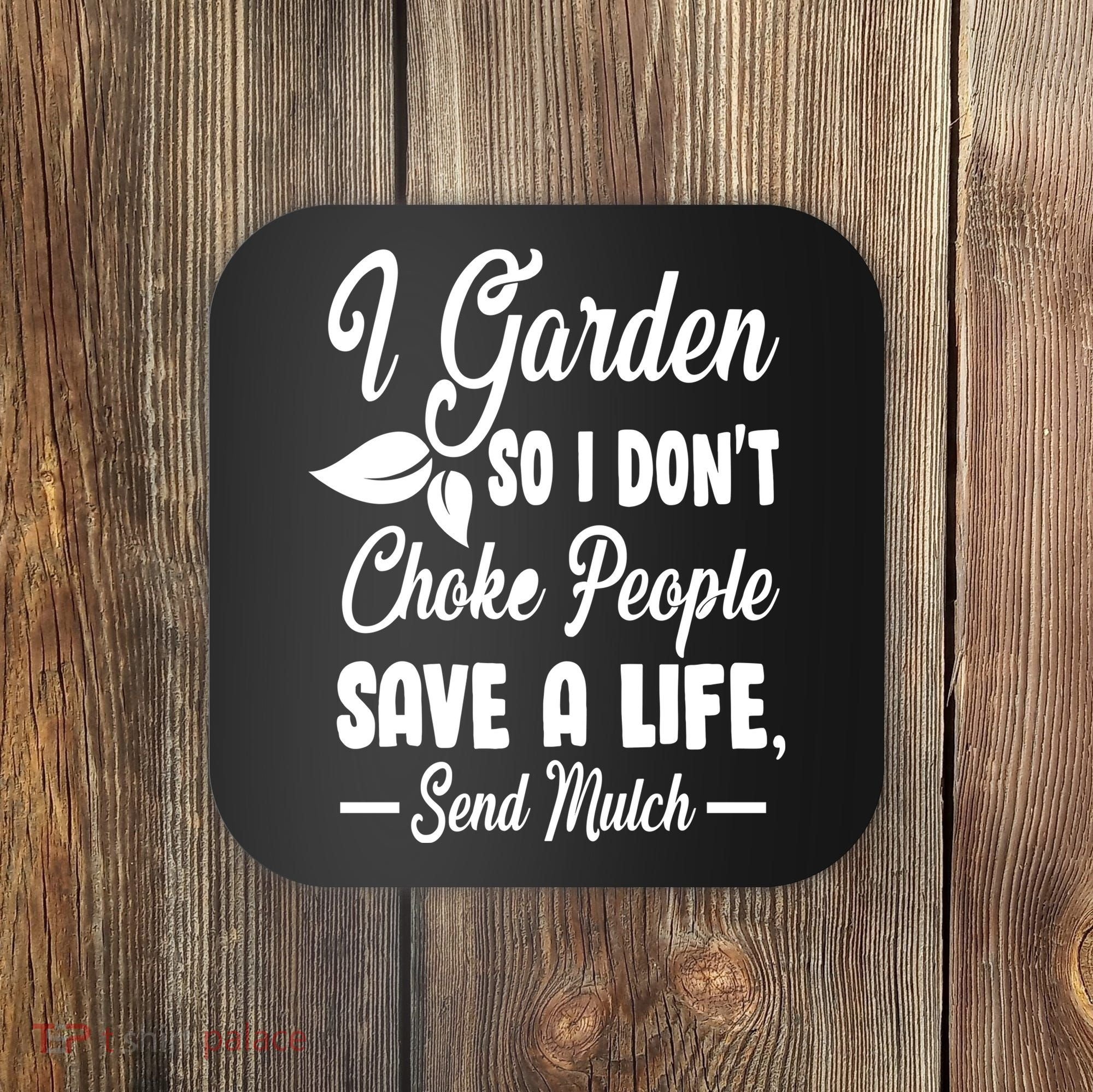 I Garden So I Don't Choke People Coaster