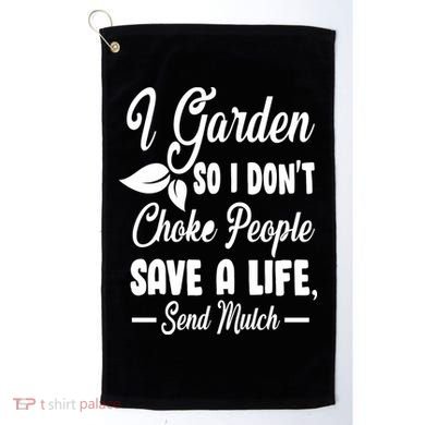 I Garden So I Don't Choke People Golf Towel