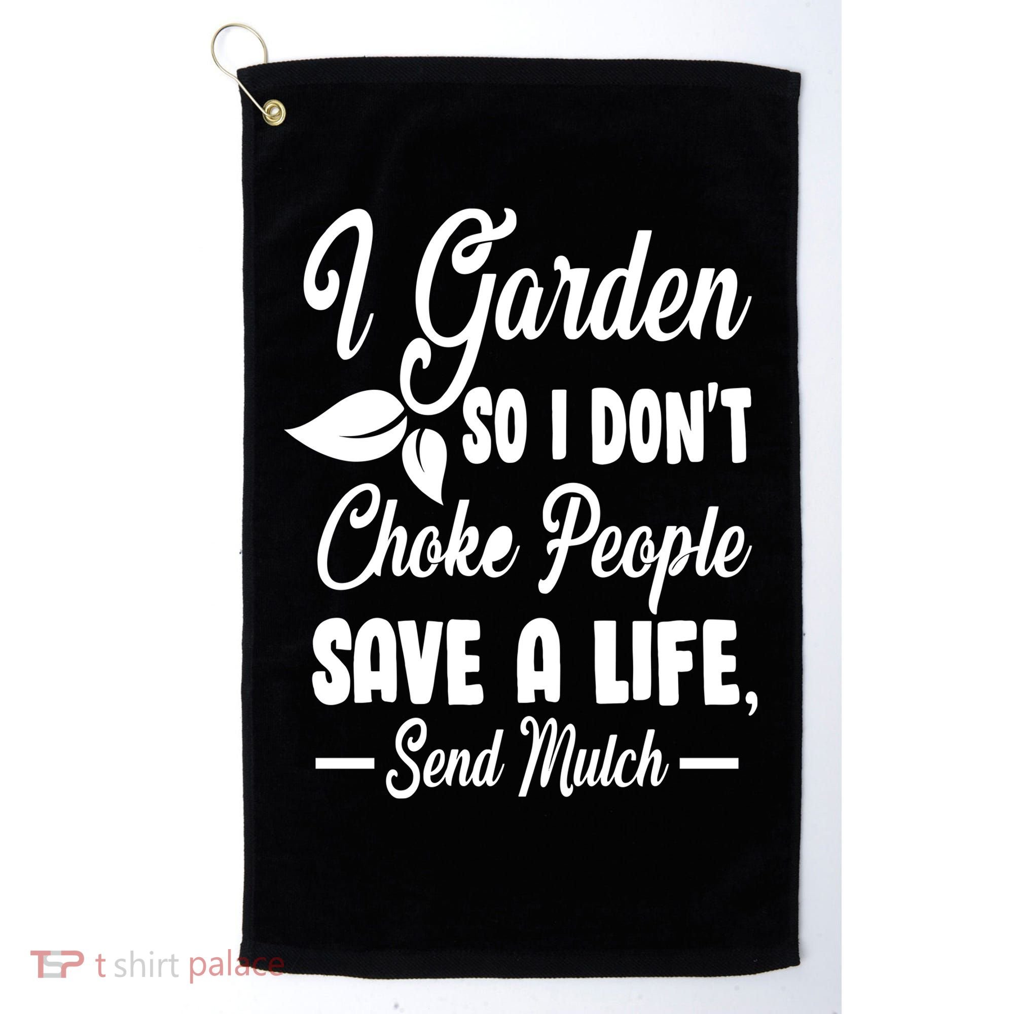 I Garden So I Don't Choke People Golf Towel