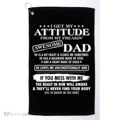 I Get My Attitude From My Freakin' Awesome Dad Golf Towel