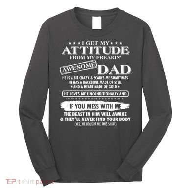 I Get My Attitude From My Freakin' Awesome Dad Long Sleeve Shirt