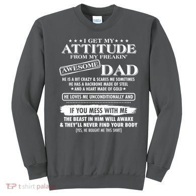 I Get My Attitude From My Freakin' Awesome Dad Sweatshirt