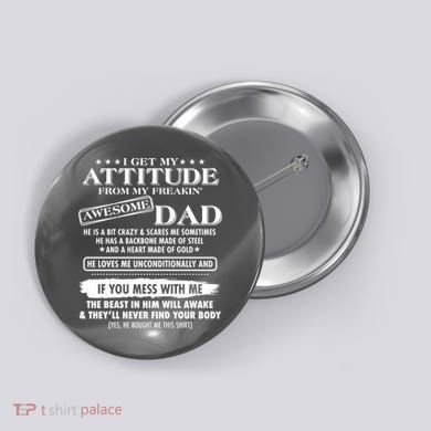 I Get My Attitude From My Freakin' Awesome Dad Button