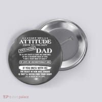 I Get My Attitude From My Freakin' Awesome Dad Button thumb 0