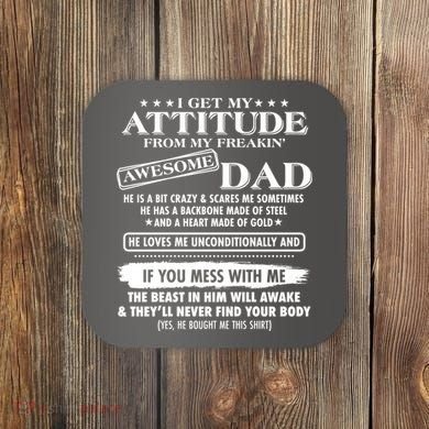 I Get My Attitude From My Freakin' Awesome Dad Coaster