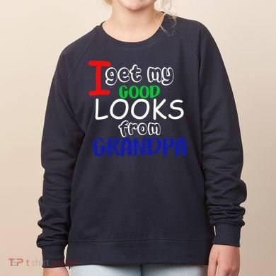 I Get My Looks From Grandpa Women's Sweatshirt