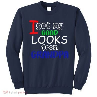I Get My Looks From Grandpa Sweatshirt
