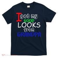 I Get My Looks From Grandpa T-Shirt thumb 0