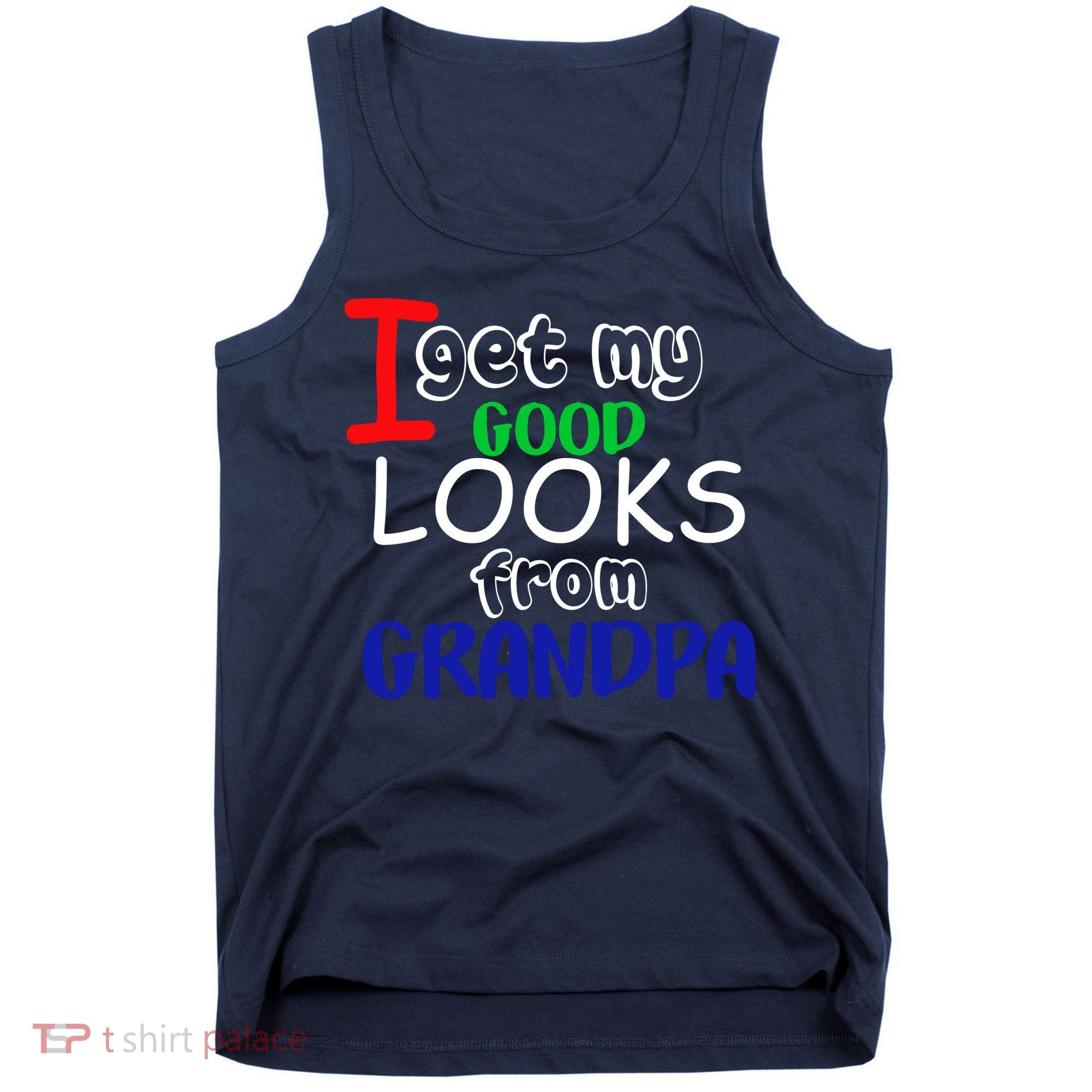 I Get My Looks From Grandpa Tank Top