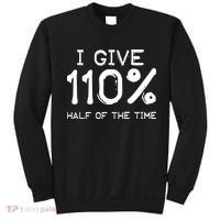 I Give 110 Percent Half Of The Time Sweatshirt thumb 0
