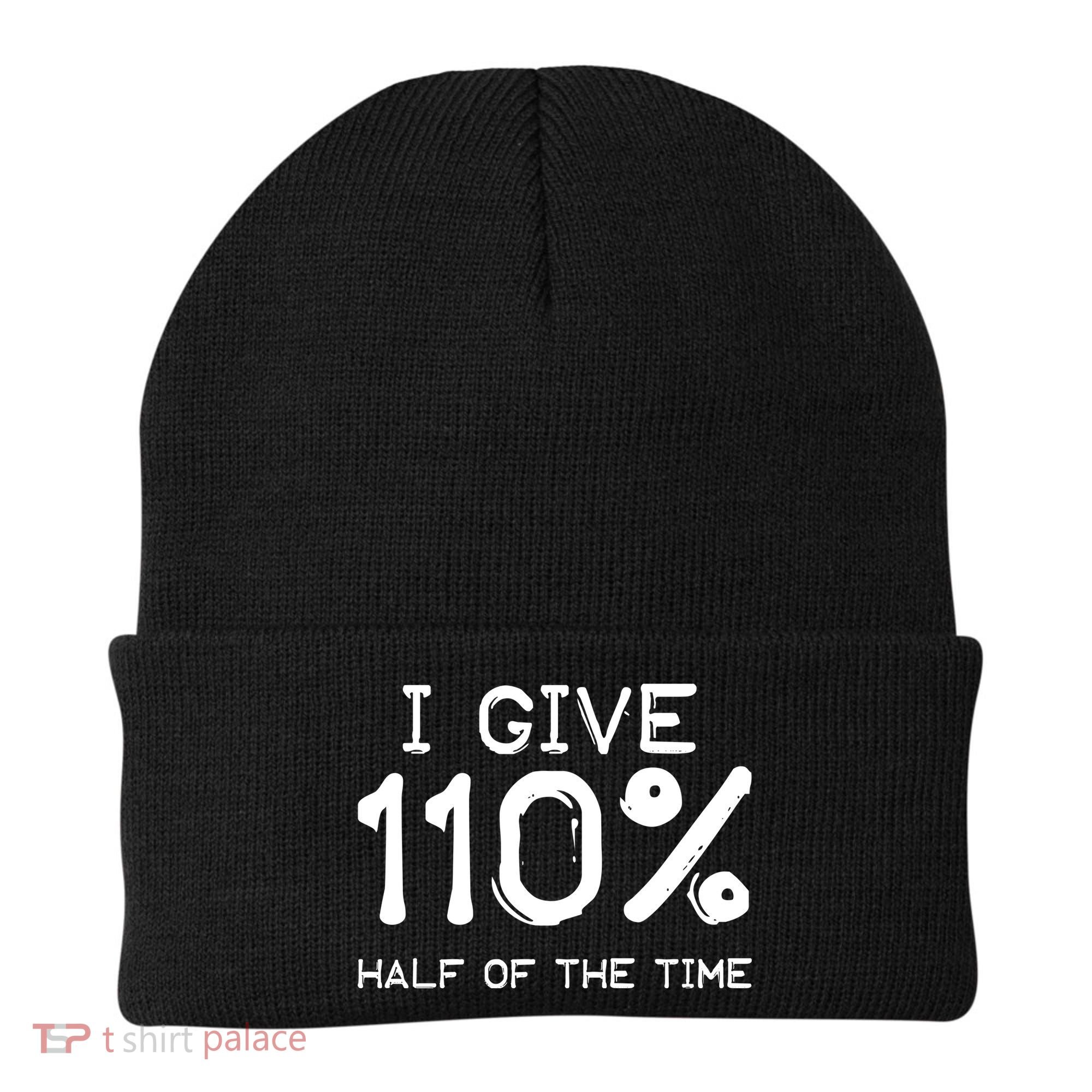 I Give 110 Percent Half Of The Time Beanie