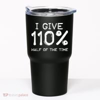 I Give 110 Percent Half Of The Time Tumbler thumb 0