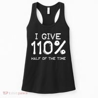 I Give 110 Percent Half Of The Time Women's Tank Top thumb 0