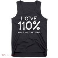 I Give 110 Percent Half Of The Time Tank Top thumb 0