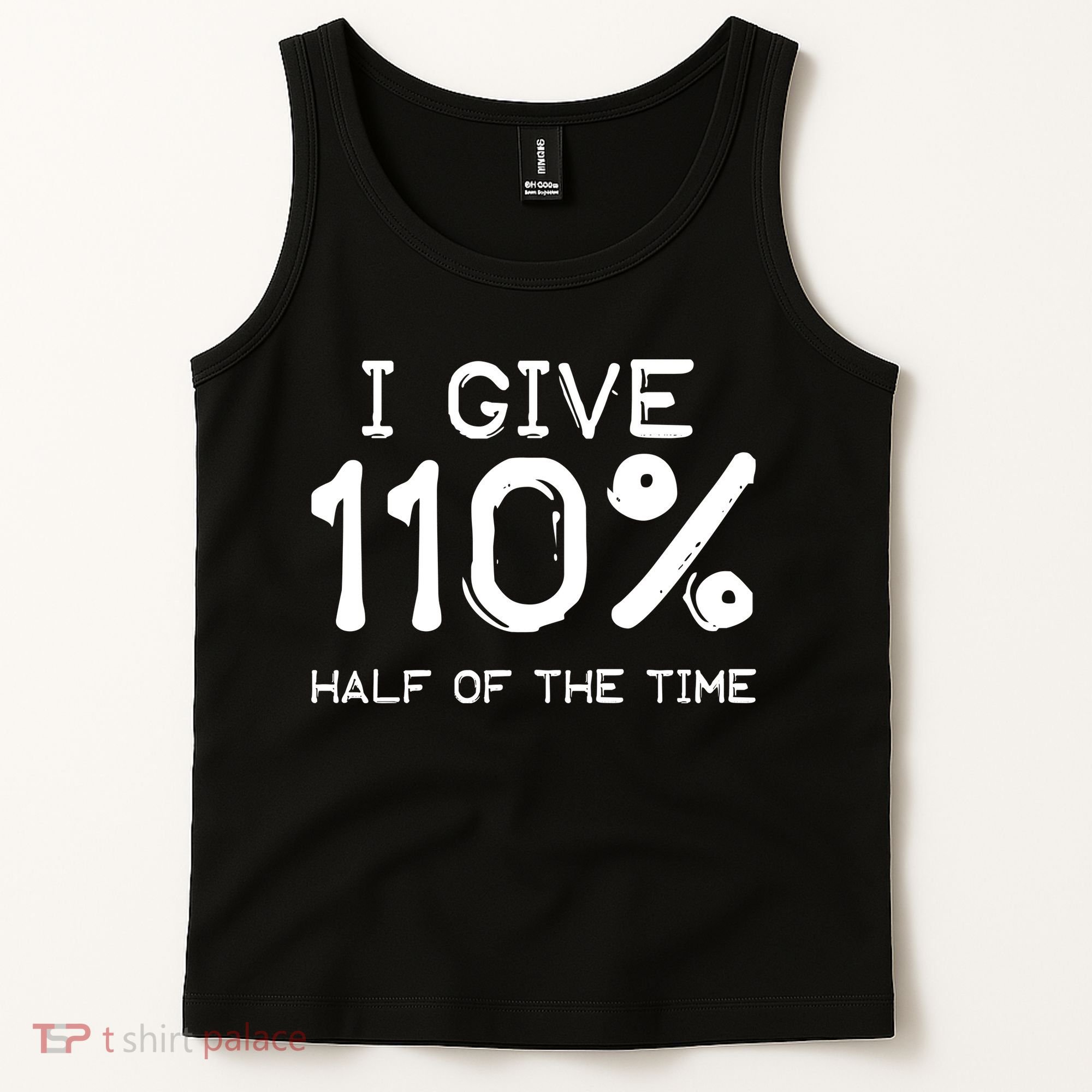 I Give 110 Percent Half Of The Time Tank Top