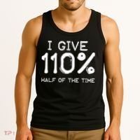 I Give 110 Percent Half Of The Time Tank Top thumb 3