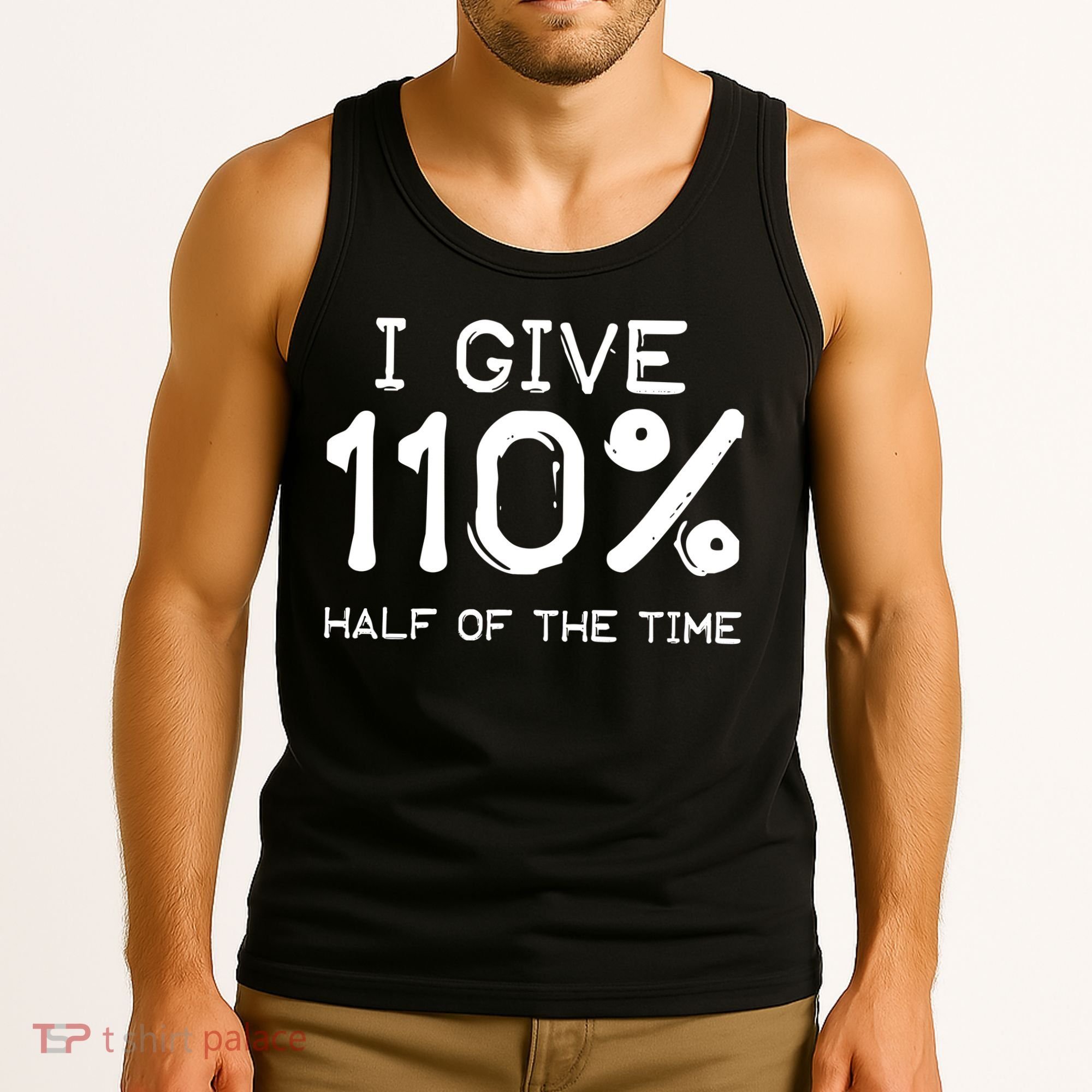 I Give 110 Percent Half Of The Time Tank Top