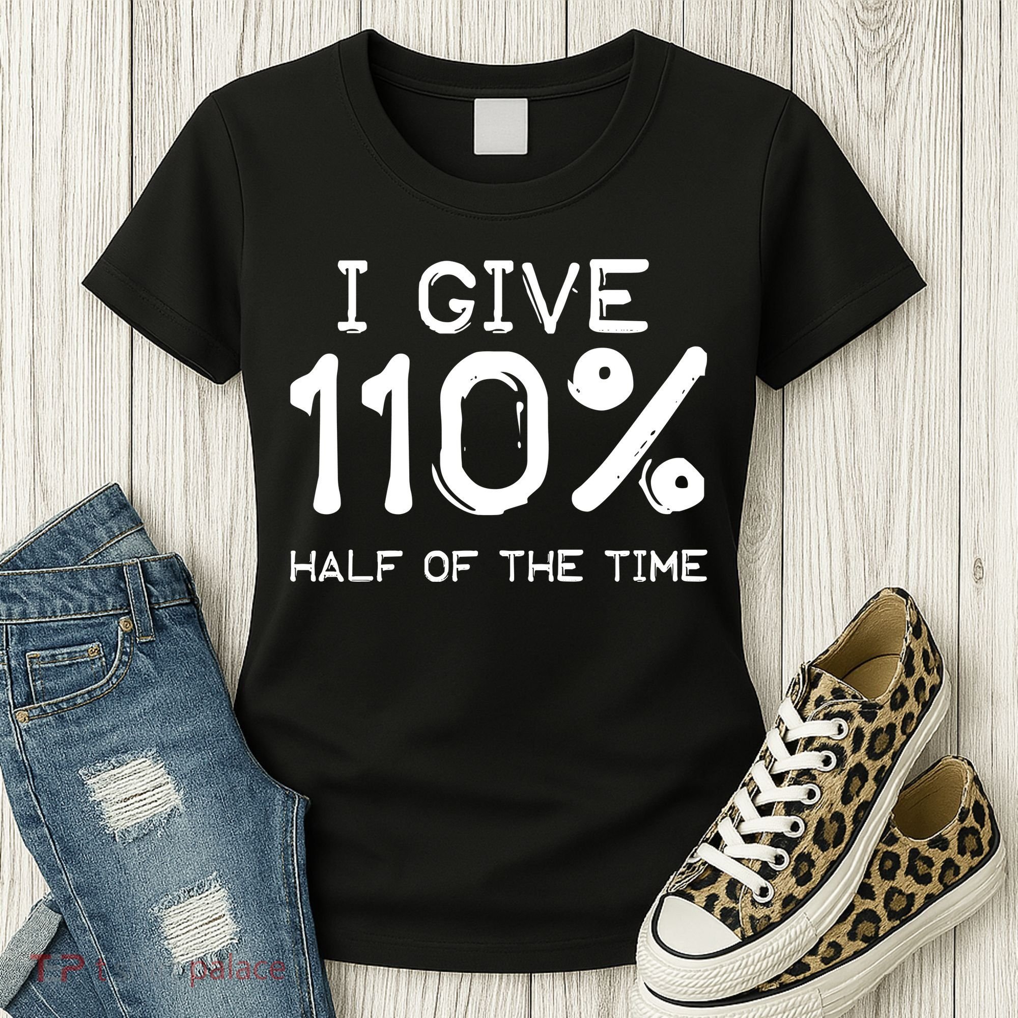 I Give 110 Percent Half Of The Time Women's T-Shirt