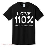 I Give 110 Percent Half Of The Time Kids T-Shirt thumb 0