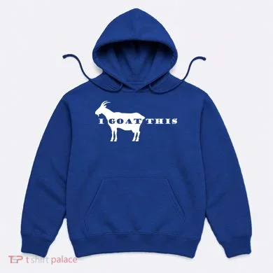I Goat This Hoodie