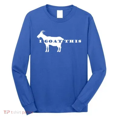 I Goat This Long Sleeve Shirt