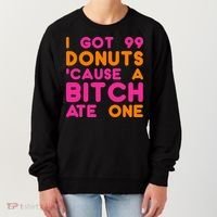 I Got 99 Donuts Cause A B*tch Ate One Women's Sweatshirt thumb 0