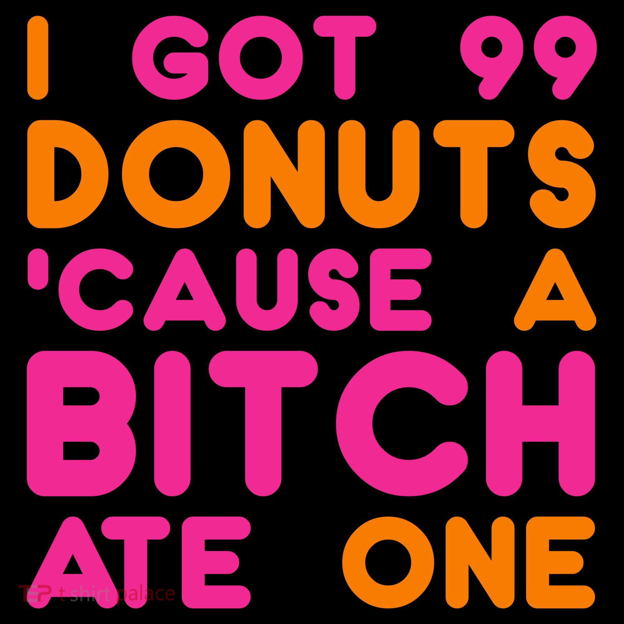 I Got 99 Donuts Cause A B*tch Ate One Backpack