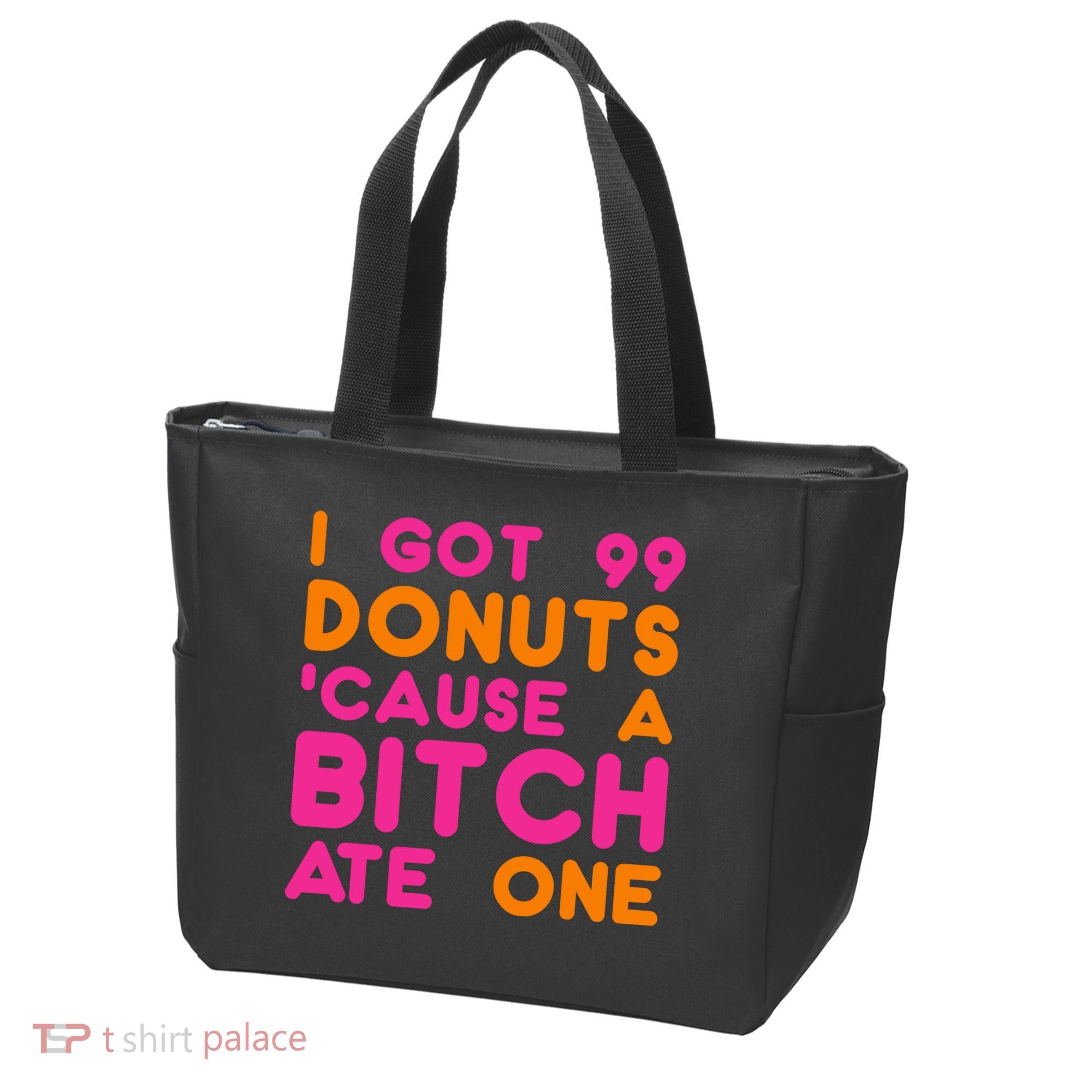 I Got 99 Donuts Cause A B*tch Ate One Tote Bag