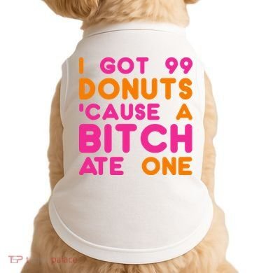 I Got 99 Donuts Cause A B*tch Ate One Doggie Tank