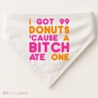 I Got 99 Donuts Cause A B*tch Ate One USA-Made Doggie Bandana thumb 0