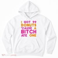 I Got 99 Donuts Cause A B*tch Ate One Hoodie thumb 0