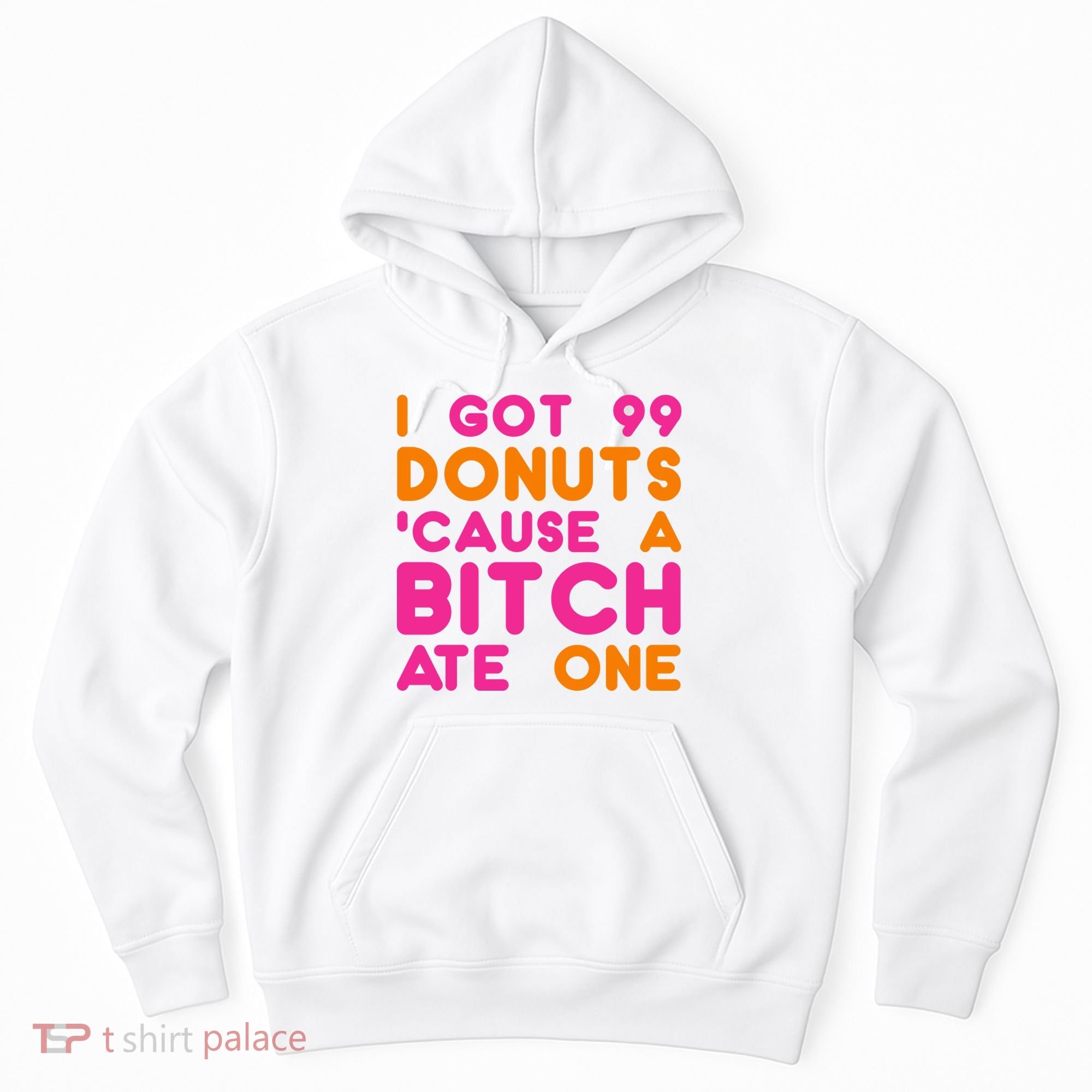 I Got 99 Donuts Cause A B*tch Ate One Hoodie