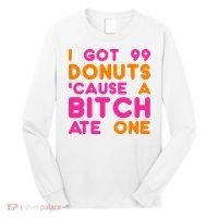I Got 99 Donuts Cause A B*tch Ate One Long Sleeve Shirt thumb 0