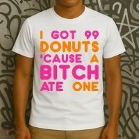 I Got 99 Donuts Cause A B*tch Ate One T-Shirt thumb 3