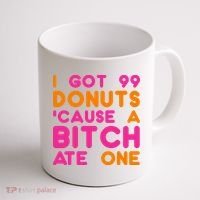 I Got 99 Donuts Cause A B*tch Ate One Coffee Mug thumb 1