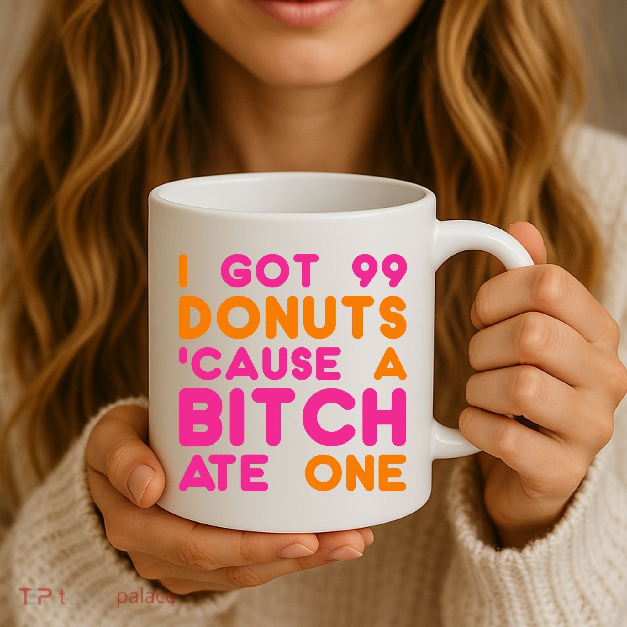 I Got 99 Donuts Cause A B*tch Ate One Coffee Mug