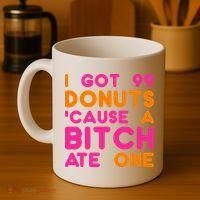 I Got 99 Donuts Cause A B*tch Ate One Coffee Mug thumb 4