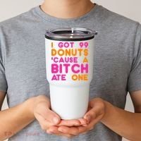 I Got 99 Donuts Cause A B*tch Ate One Tumbler thumb 2