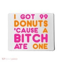 I Got 99 Donuts Cause A B*tch Ate One Mousepad thumb 0