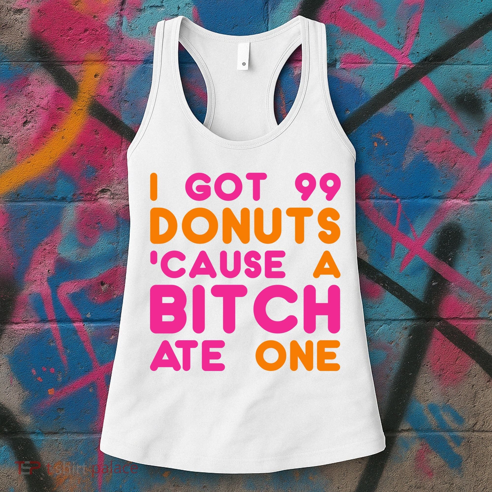 I Got 99 Donuts Cause A B*tch Ate One Women's Tank Top