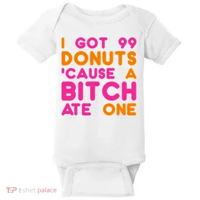 I Got 99 Donuts Cause A B*tch Ate One Baby Bodysuit